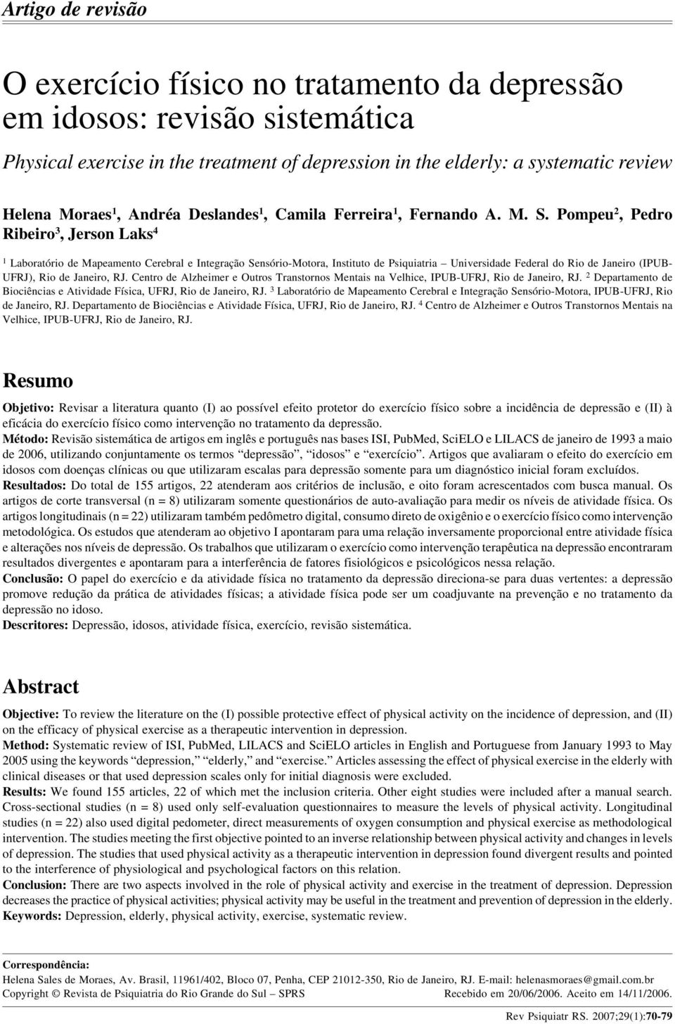 Pompeu 2, Pedro Ribeiro 3, Jerson Laks 4 1 Laboratório de Mapeamento Cerebral e Integração Sensório-Motora, Instituto de Psiquiatria Universidade Federal do Rio de Janeiro (IPUB- UFRJ), Rio de