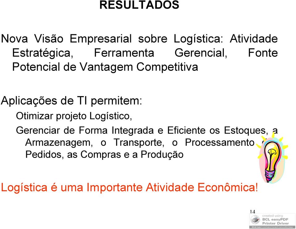 Logístico, Gerenciar de Forma Integrada e Eficiente os Estoques, a Armazenagem, o Transporte,