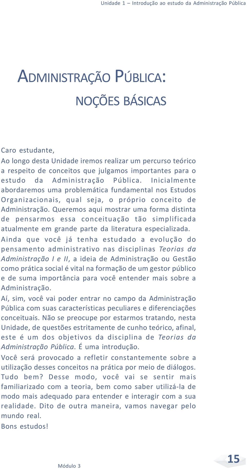 Queremos aqui mostrar uma forma distinta de pensarmos essa conceituação tão simplificada atualmente em grande parte da literatura especializada.