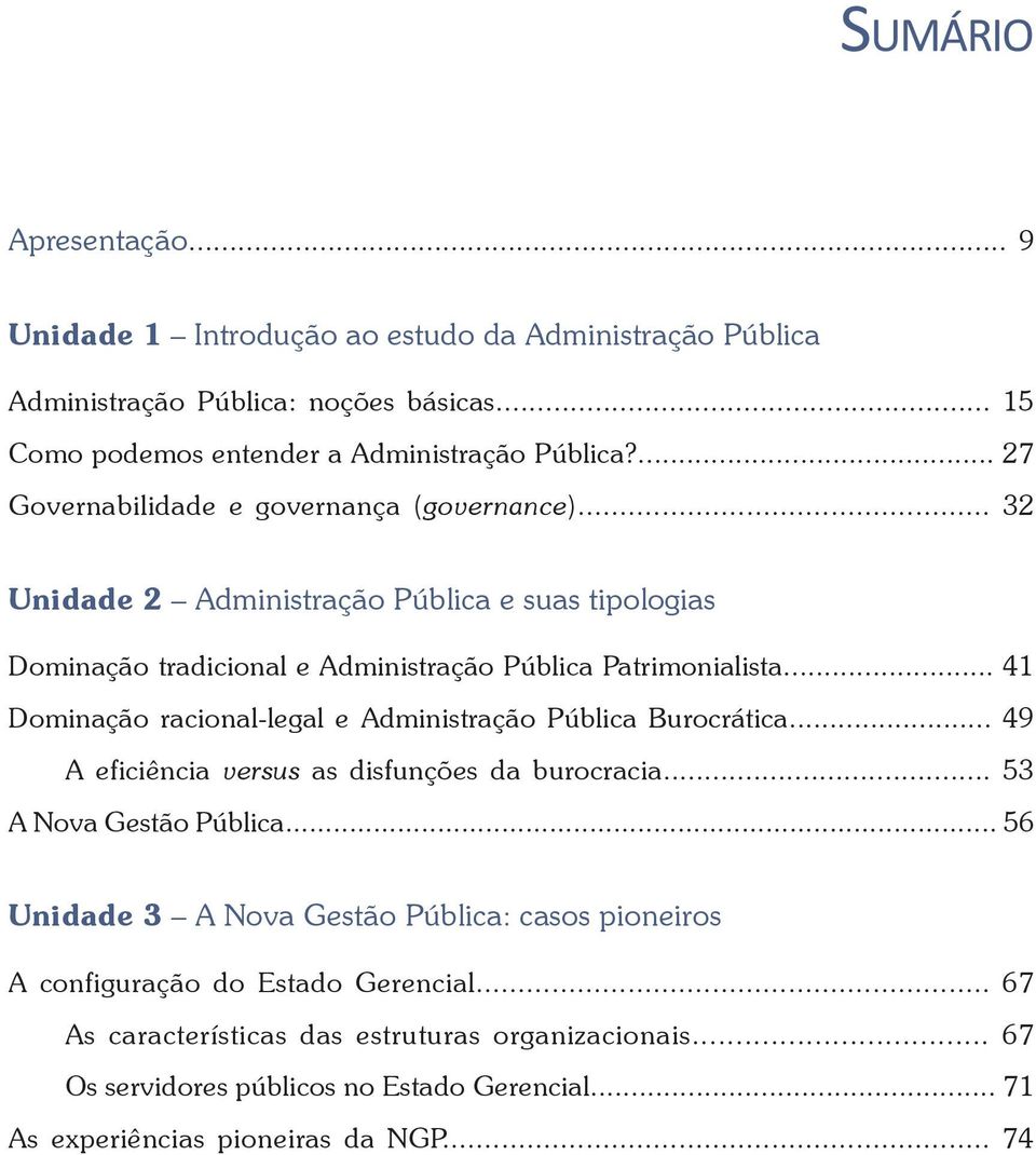 .. 41 Dominação racional-legal e Administração Pública Burocrática... 49 A eficiência versus as disfunções da burocracia... 53 A Nova Gestão Pública.