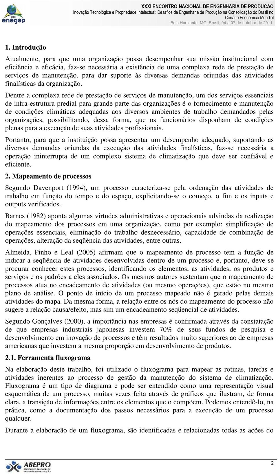 Dentre a complexa rede de prestação de serviços de manutenção, um dos serviços essenciais de infra-estrutura predial para grande parte das organizações é o fornecimento e manutenção de condições