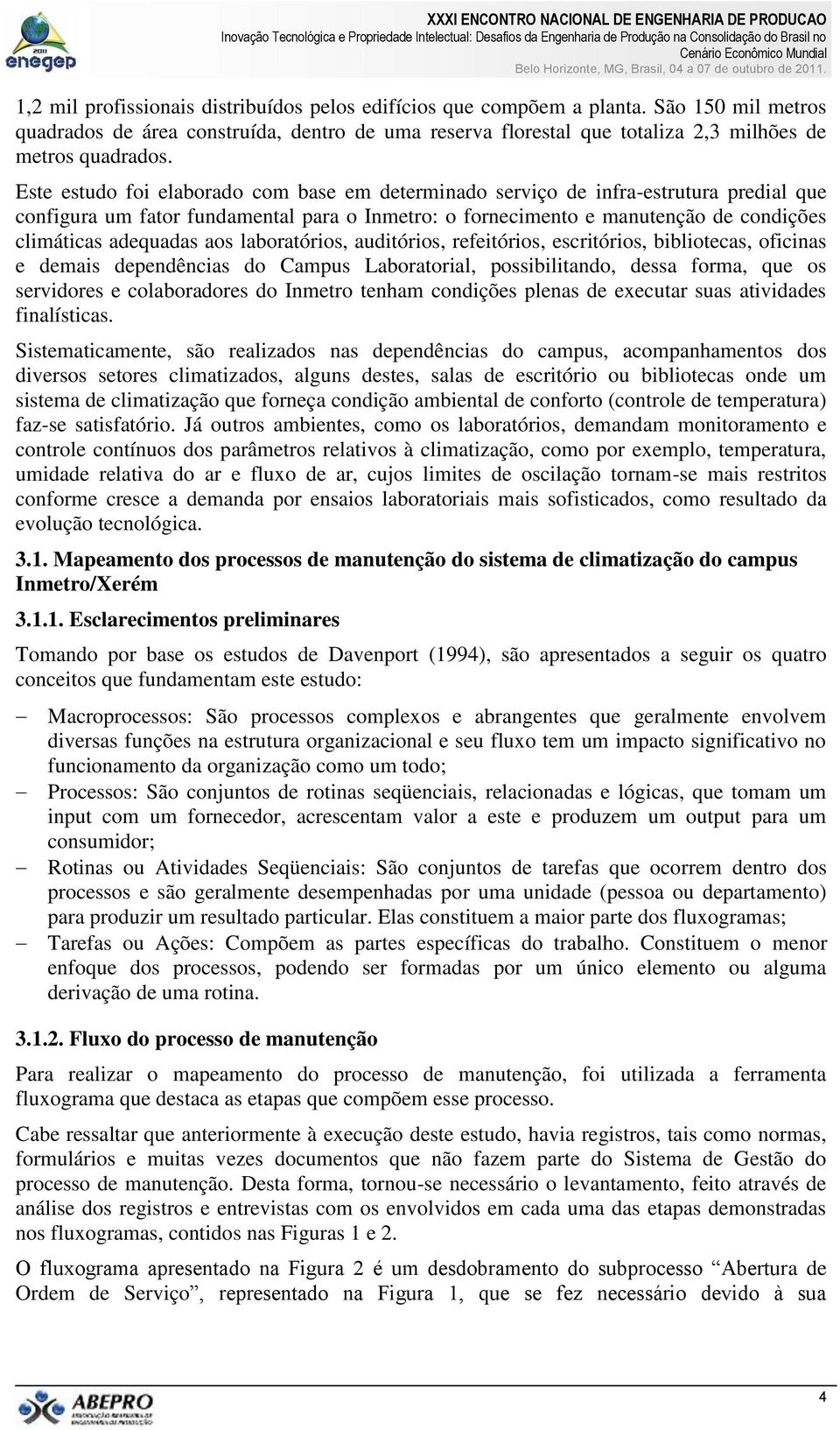 aos laboratórios, auditórios, refeitórios, escritórios, bibliotecas, oficinas e demais dependências do Campus Laboratorial, possibilitando, dessa forma, que os servidores e colaboradores do Inmetro