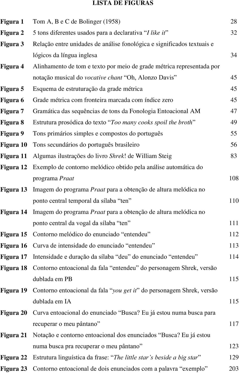 estruturação da grade métrica 45 Figura 6 Grade métrica com fronteira marcada com índice zero 45 Figura 7 Gramática das sequências de tons da Fonologia Entoacional AM 47 Figura 8 Estrutura prosódica