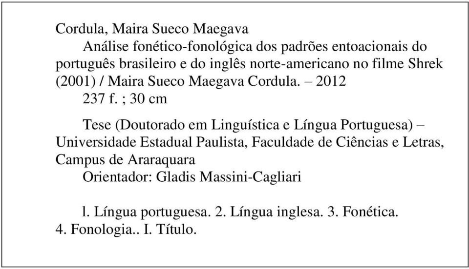 ; 30 cm Tese (Doutorado em Linguística e Língua Portuguesa) Universidade Estadual Paulista, Faculdade de Ciências