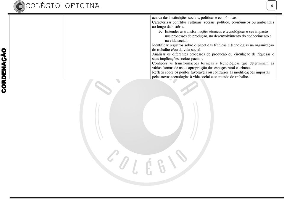 Identificar registros sobre o papel das técnicas e tecnologias na organização do trabalho e/ou da vida social.