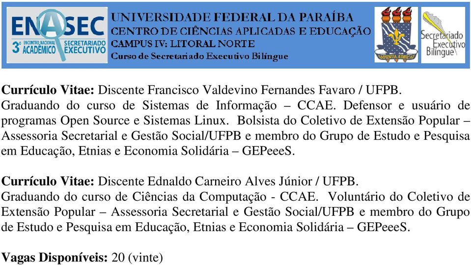 Bolsista do Coletivo de Extensão Popular Assessoria Secretarial e Gestão Social/UFPB e membro do Grupo de Estudo e Pesquisa em Educação, Etnias e Economia Solidária