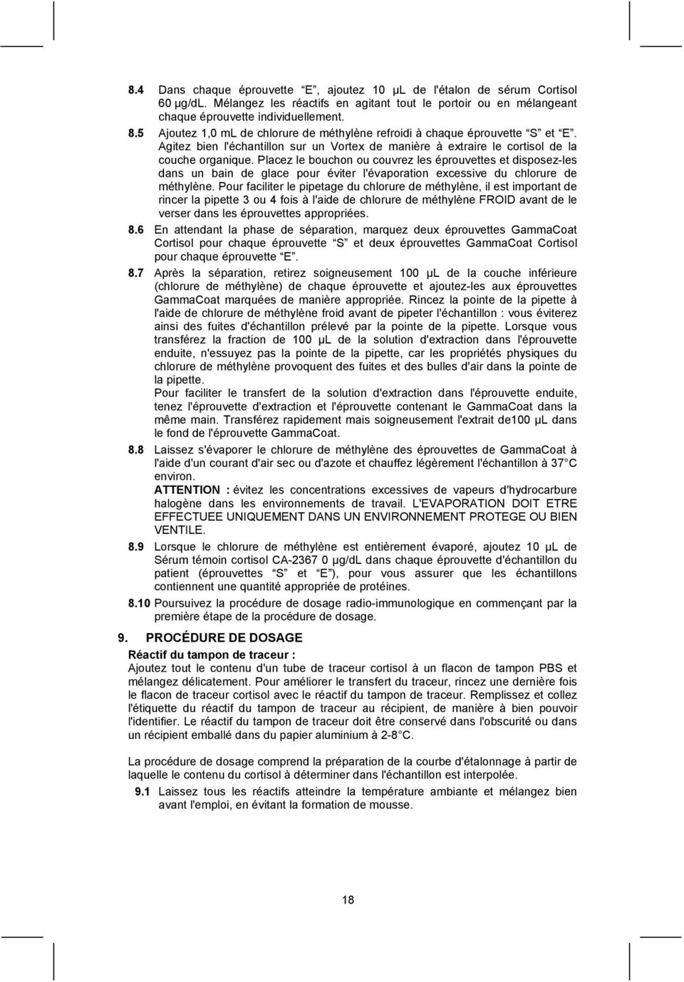 Placez le bouchon ou couvrez les éprouvettes et disposez-les dans un bain de glace pour éviter l'évaporation excessive du chlorure de méthylène.