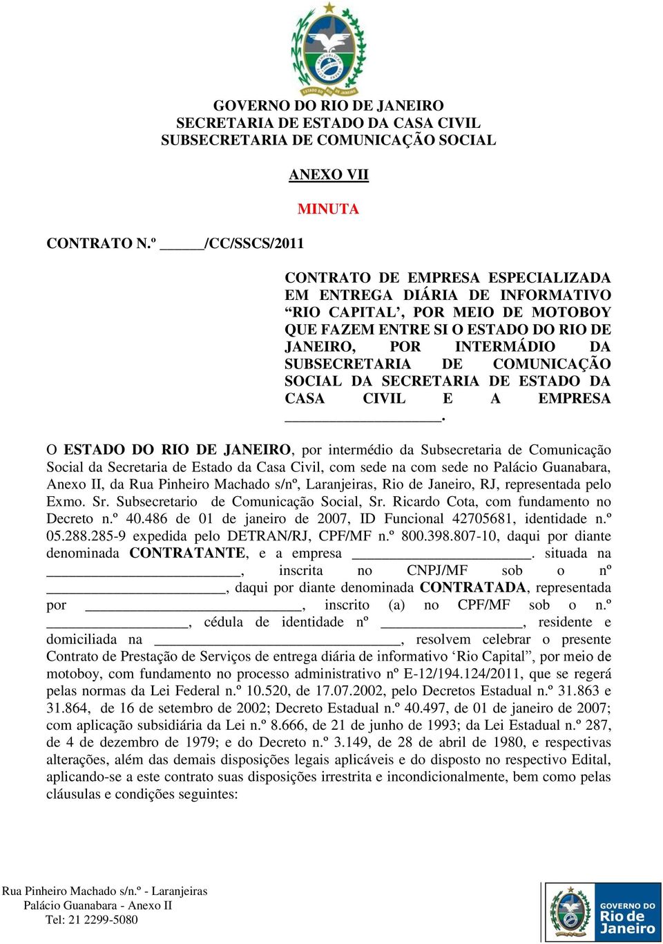 SUBSECRETARIA DE COMUNICAÇÃO SOCIAL DA SECRETARIA DE ESTADO DA CASA CIVIL E A EMPRESA.