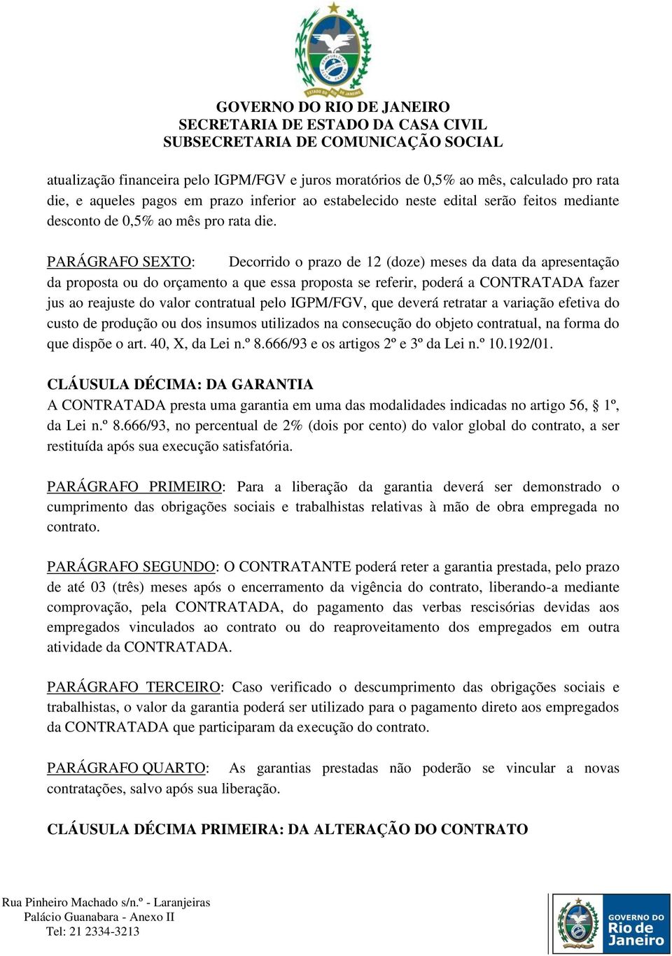 PARÁGRAFO SEXTO: Decorrido o prazo de 12 (doze) meses da data da apresentação da proposta ou do orçamento a que essa proposta se referir, poderá a CONTRATADA fazer jus ao reajuste do valor contratual