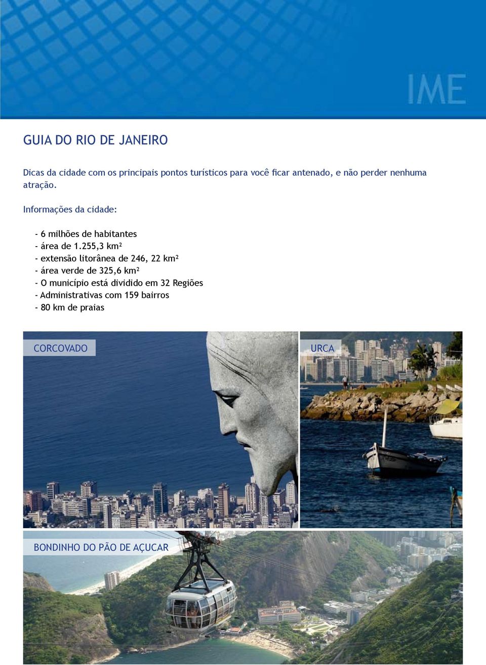 Informações da cidade: - 6 milhões de habitantes - área de 1.