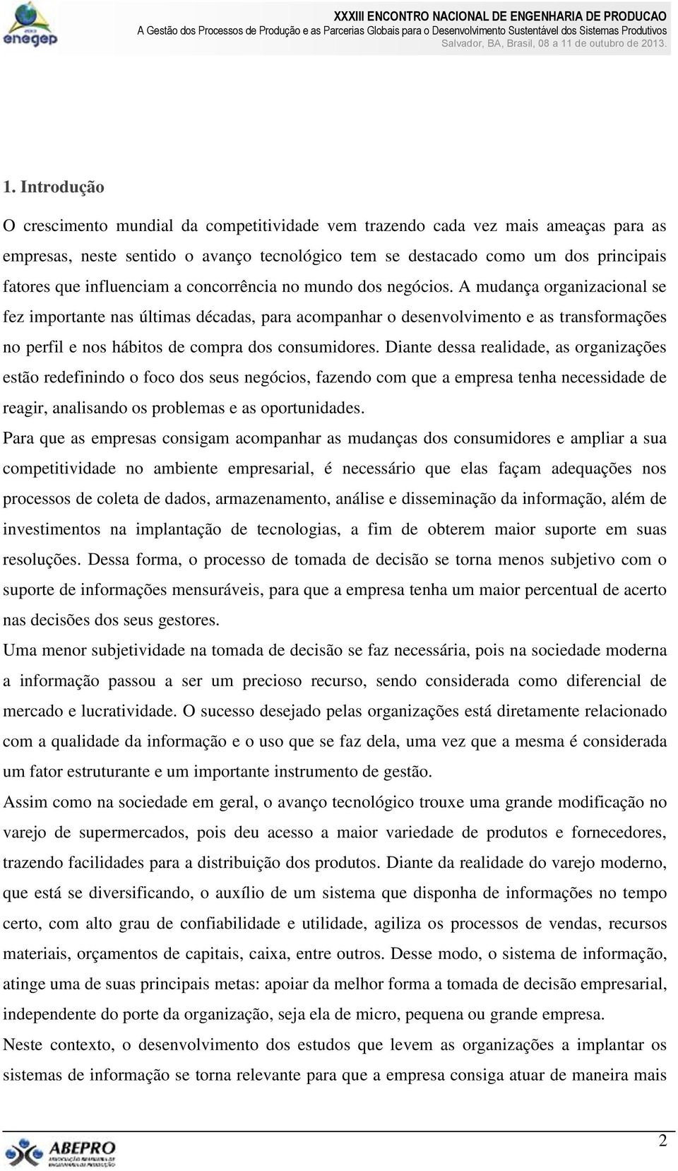 A mudança organizacional se fez importante nas últimas décadas, para acompanhar o desenvolvimento e as transformações no perfil e nos hábitos de compra dos consumidores.