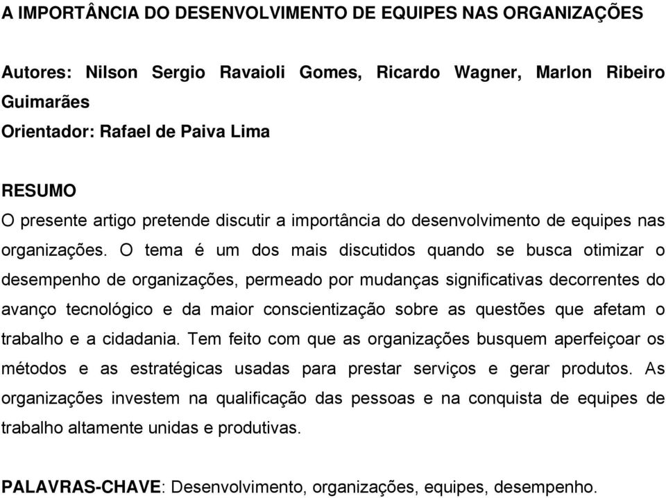 O tema é um dos mais discutidos quando se busca otimizar o desempenho de organizações, permeado por mudanças significativas decorrentes do avanço tecnológico e da maior conscientização sobre as