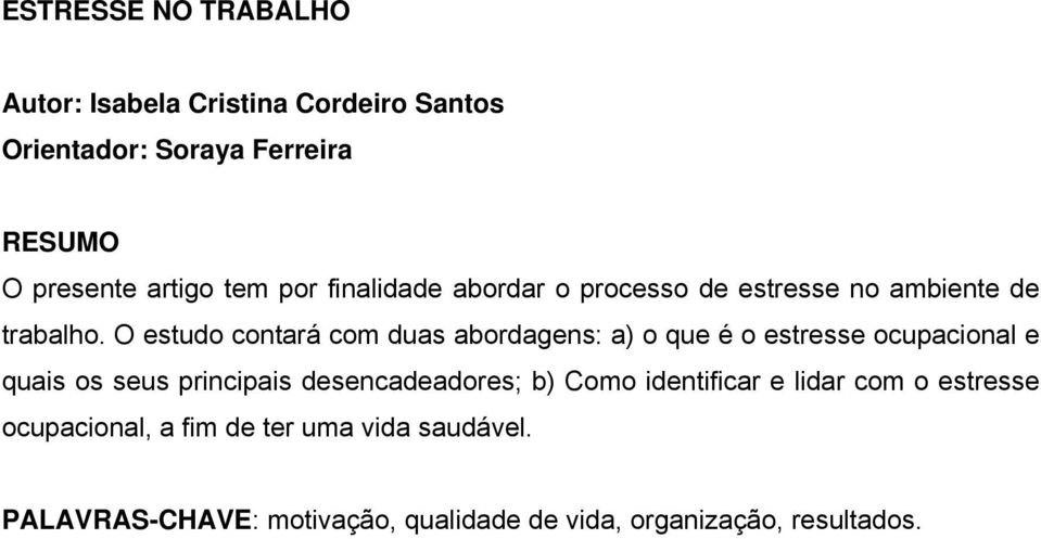 O estudo contará com duas abordagens: a) o que é o estresse ocupacional e quais os seus principais