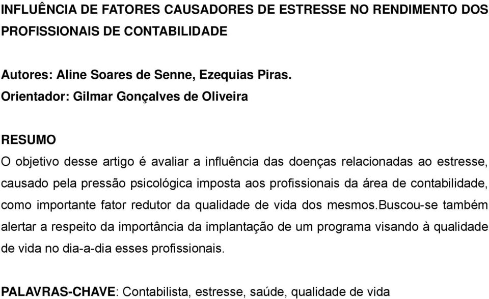 psicológica imposta aos profissionais da área de contabilidade, como importante fator redutor da qualidade de vida dos mesmos.