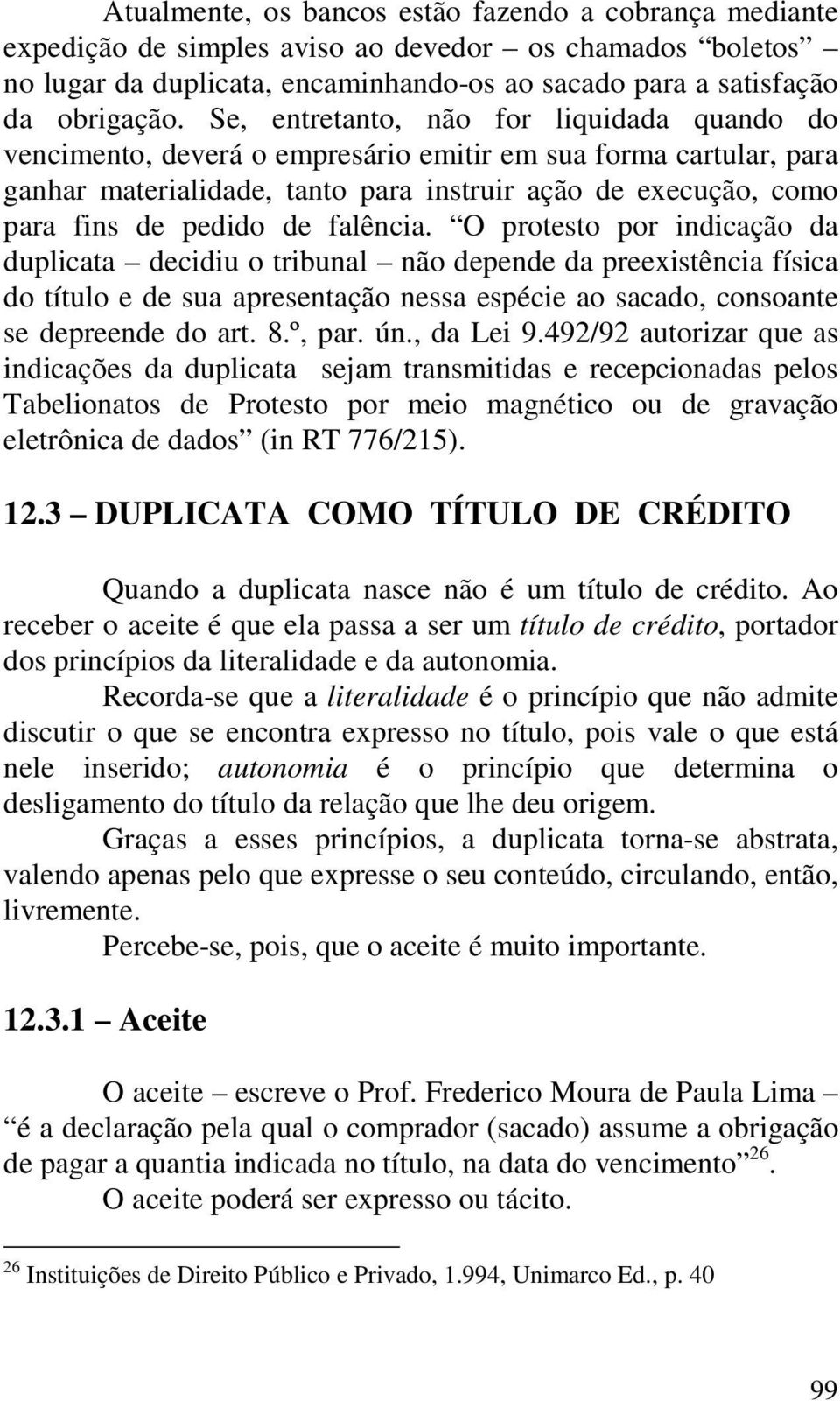 falência. O protesto por indicação da duplicata decidiu o tribunal não depende da preexistência física do título e de sua apresentação nessa espécie ao sacado, consoante se depreende do art. 8.º, par.