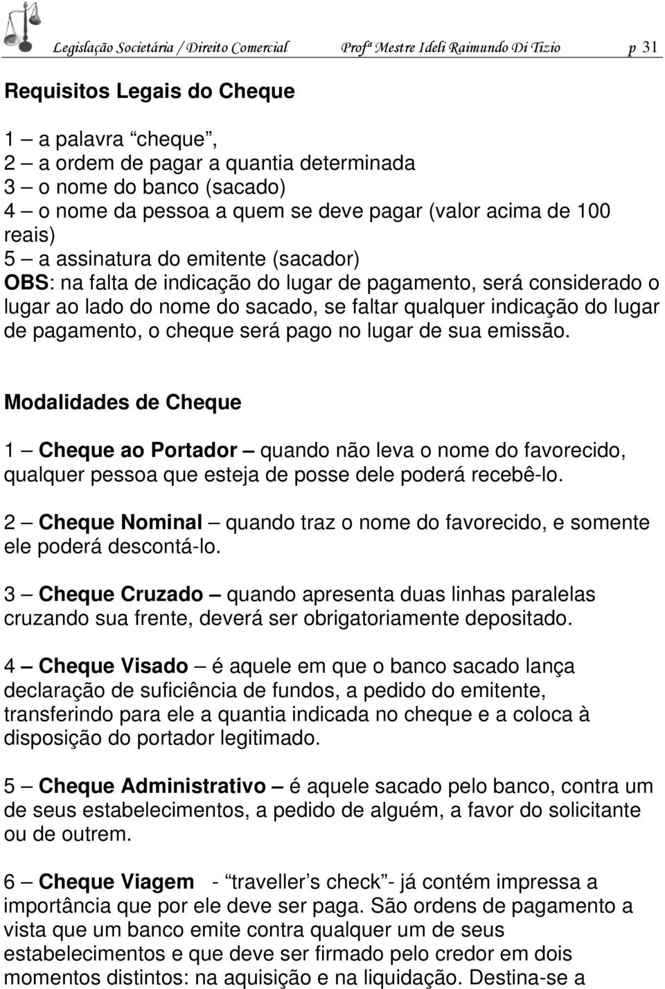 sacado, se faltar qualquer indicação do lugar de pagamento, o cheque será pago no lugar de sua emissão.