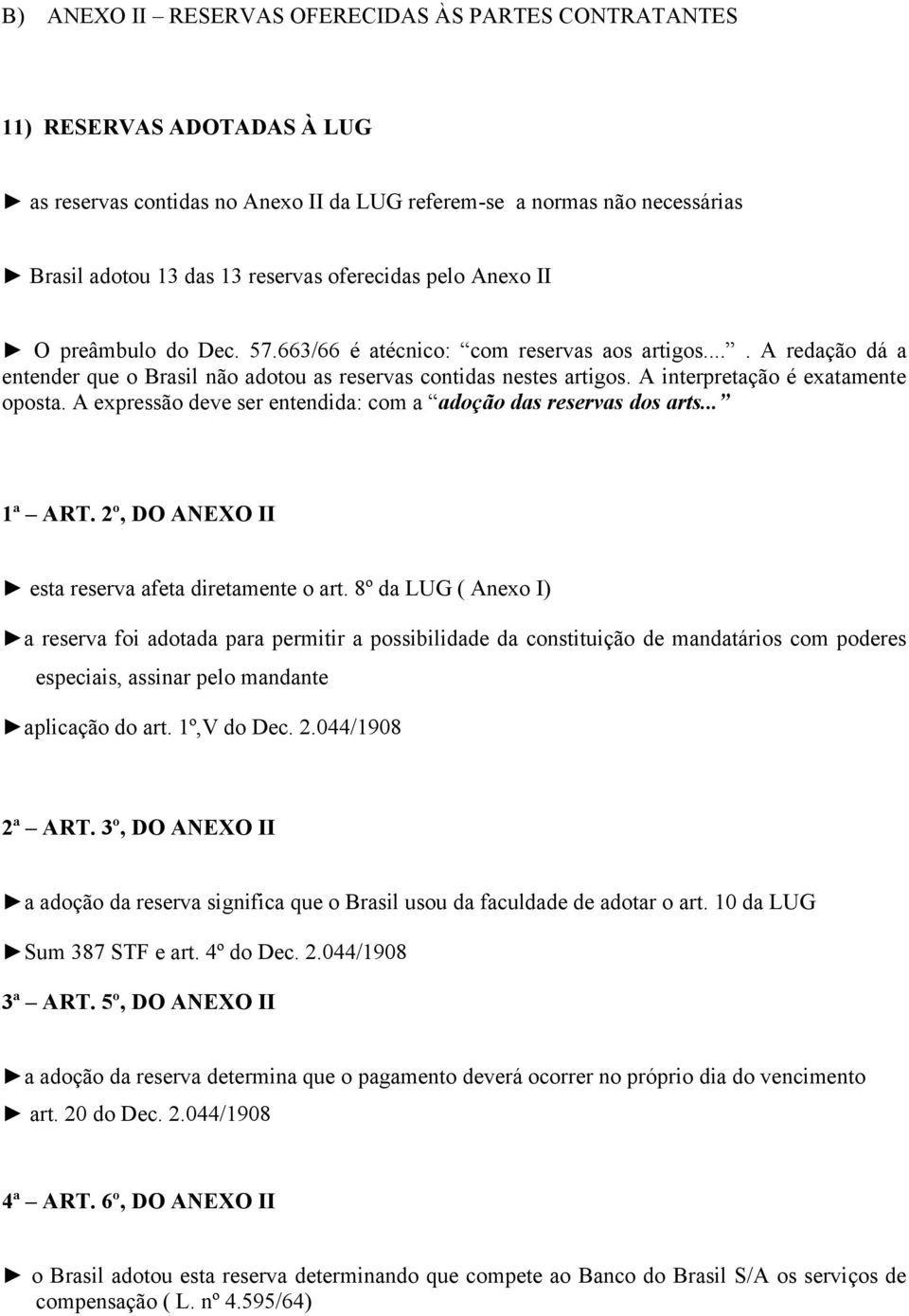 A interpretação é exatamente oposta. A expressão deve ser entendida: com a adoção das reservas dos arts... 1ª ART. 2º, DO ANEXO II esta reserva afeta diretamente o art.