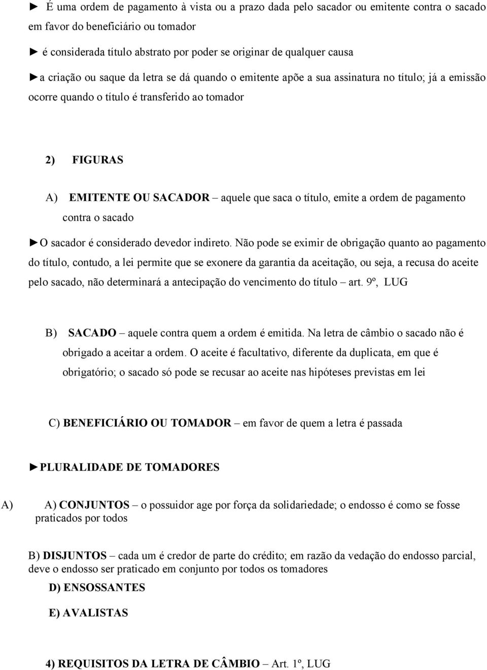 título, emite a ordem de pagamento contra o sacado O sacador é considerado devedor indireto.