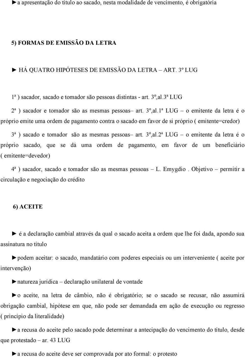 3ª LUG 2ª ) sacador e tomador são as mesmas pessoas art. 3º,al.