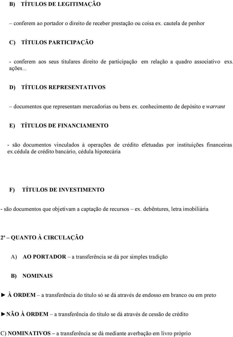 .. D) TÍTULOS REPRESENTATIVOS documentos que representam mercadorias ou bens ex.