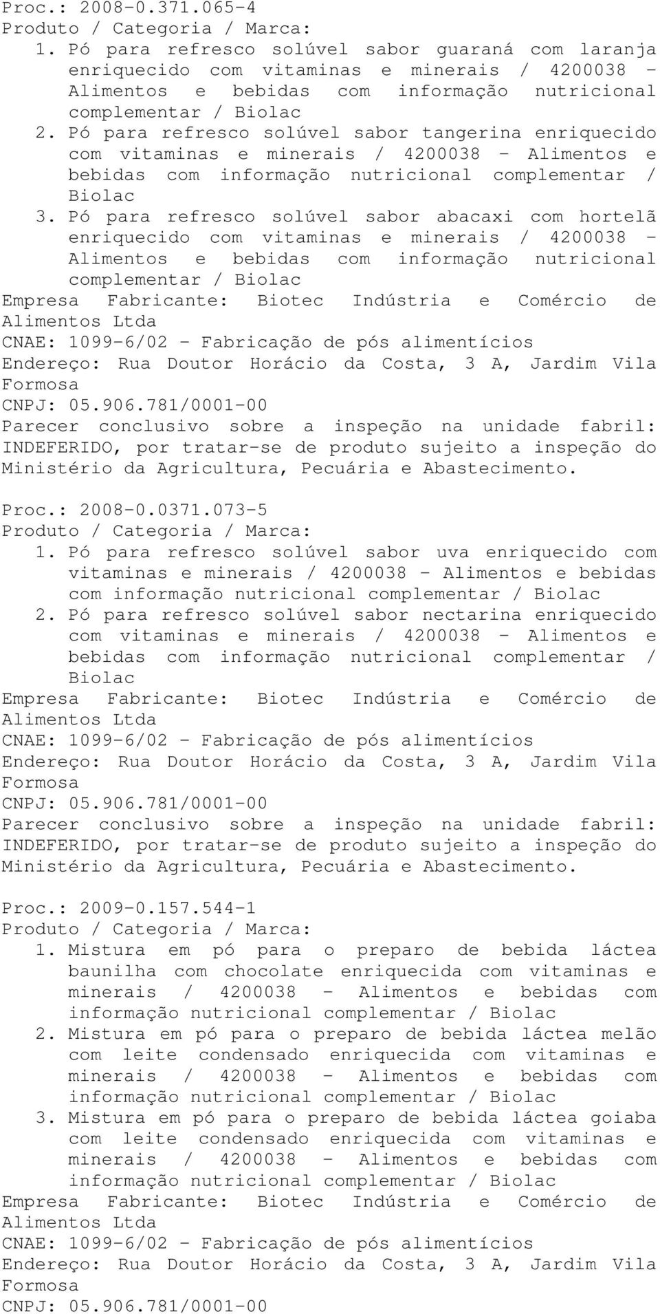 Pó para refresco solúvel sabor abacaxi com hortelã enriquecido com vitaminas e minerais / 4200038 Alimentos e bebidas com informação nutricional complementar / Biolac Proc.: 2008-0.0371.073-5 1.