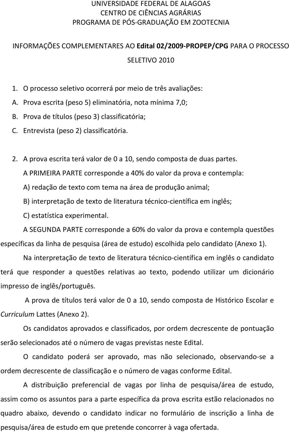 2. A prova escrita terá valor de 0 a 10, sendo composta de duas partes.