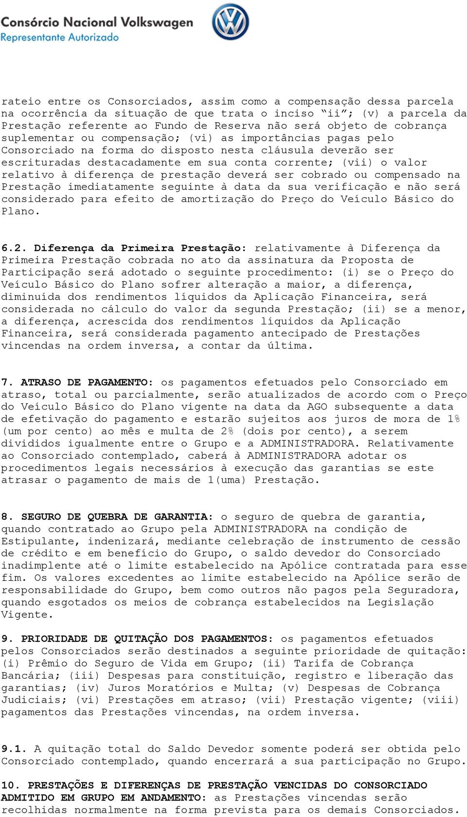 relativo à diferença de prestação deverá ser cobrado ou compensado na Prestação imediatamente seguinte à data da sua verificação e não será considerado para efeito de amortização do Preço do Veículo