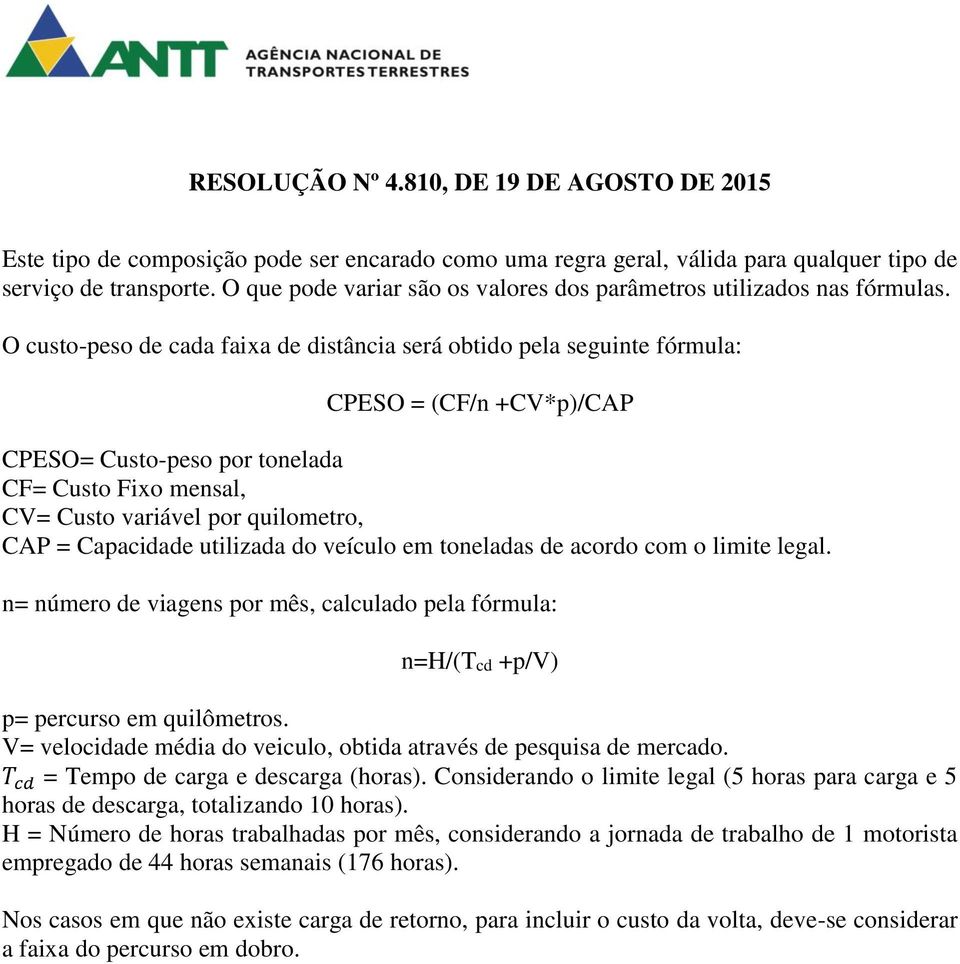 Capacidade utilizada do veículo em toneladas de acordo com o limite legal. n= número de viagens por mês, calculado pela fórmula: n=h/(tcd +p/v) p= percurso em quilômetros.