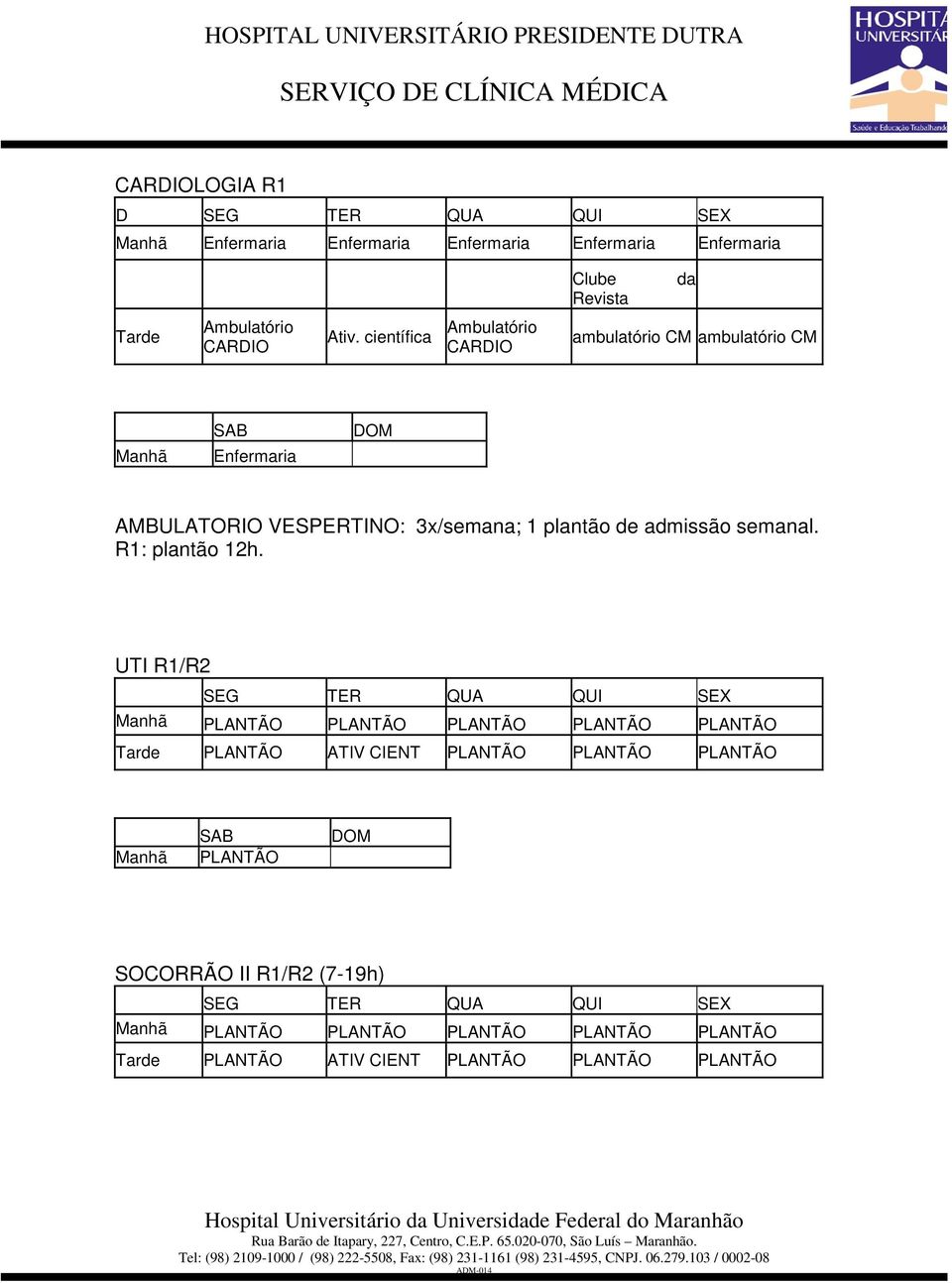 admissão semanal. R1: plantão 12h.