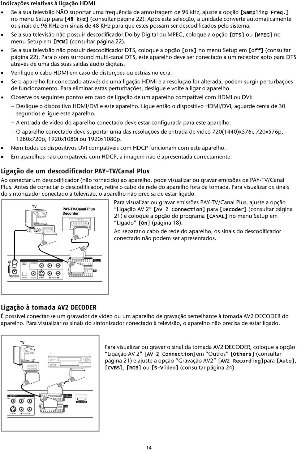 Se a sua televisão não possuir descodificador Dolby Digital ou MPEG, coloque a opção [DTS] ou [MPEG] no menu Setup em [PCM] (consultar página 22).