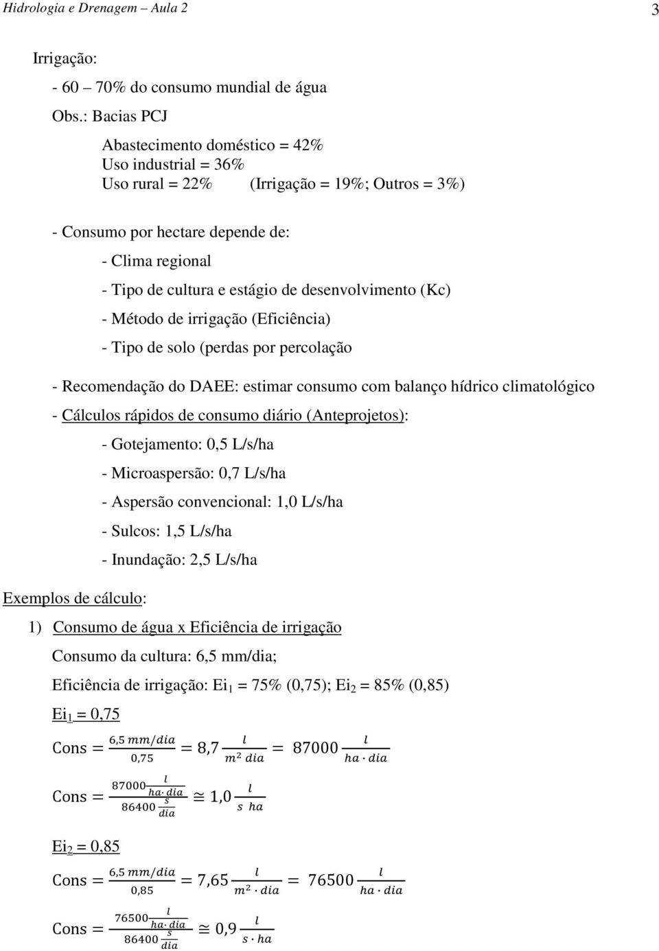 desenvolvimento (Kc) - Método de irrigação (Eficiência) - Tipo de solo (perdas por percolação - Recomendação do DAEE: estimar consumo com balanço hídrico climatológico - Cálculos rápidos de consumo