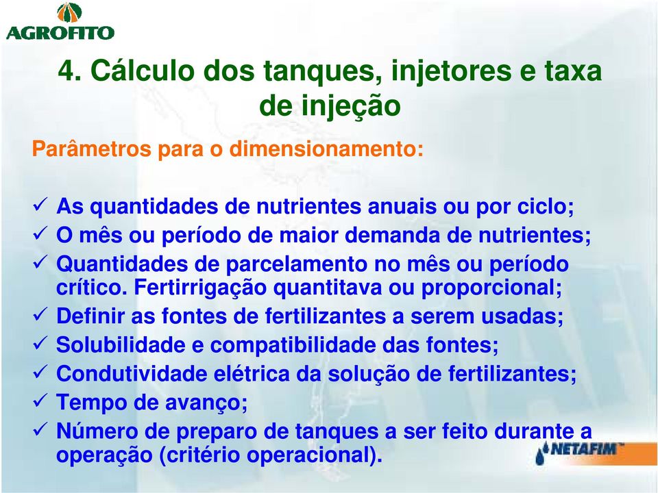 Fertirrigação quantitava ou proporcional; Definir as fontes de fertilizantes a serem usadas; Solubilidade e compatibilidade das