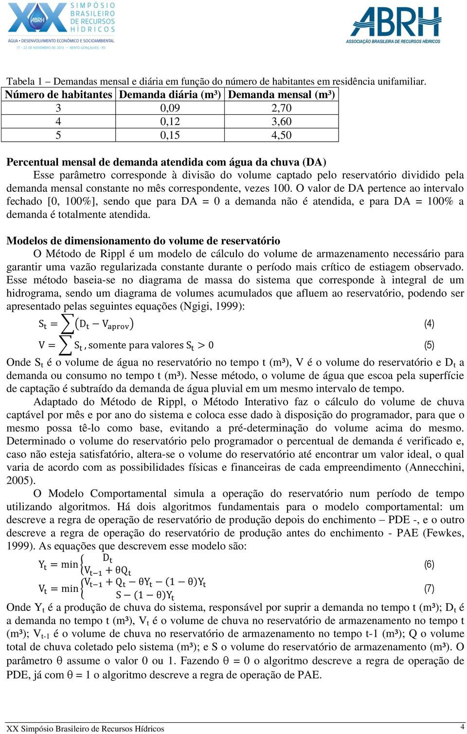 volume captado pelo reservatório dividido pela demanda mensal constante no mês correspondente, vezes 100.