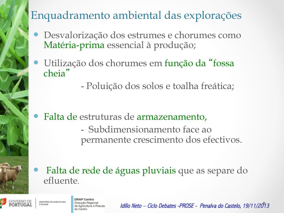 Poluição dos solos e toalha freática; Falta de estruturas de armazenamento, -