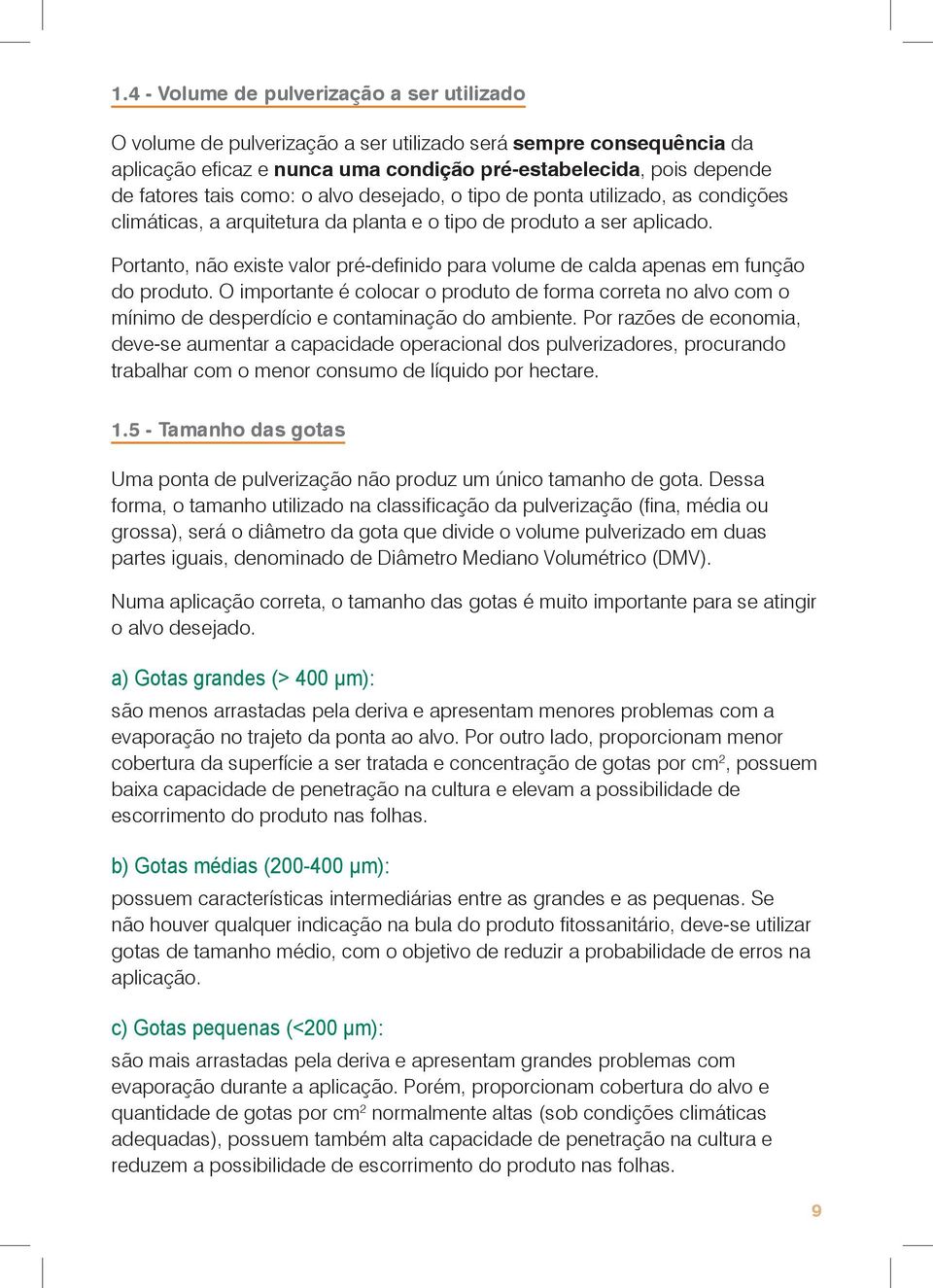 Portanto, não existe valor pré-definido para volume de calda apenas em função do produto.