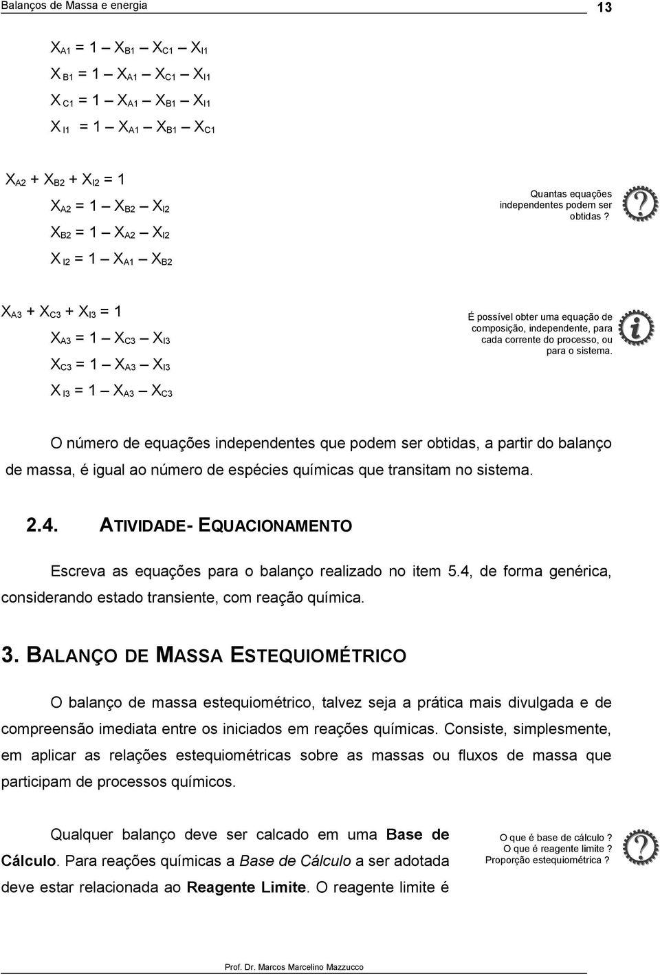 X I3 = 1 X A3 X C3 O númer de equações independentes que pdem ser btidas, a partir d balanç de massa, é igual a númer de espécies químicas que transitam n sistema..4.