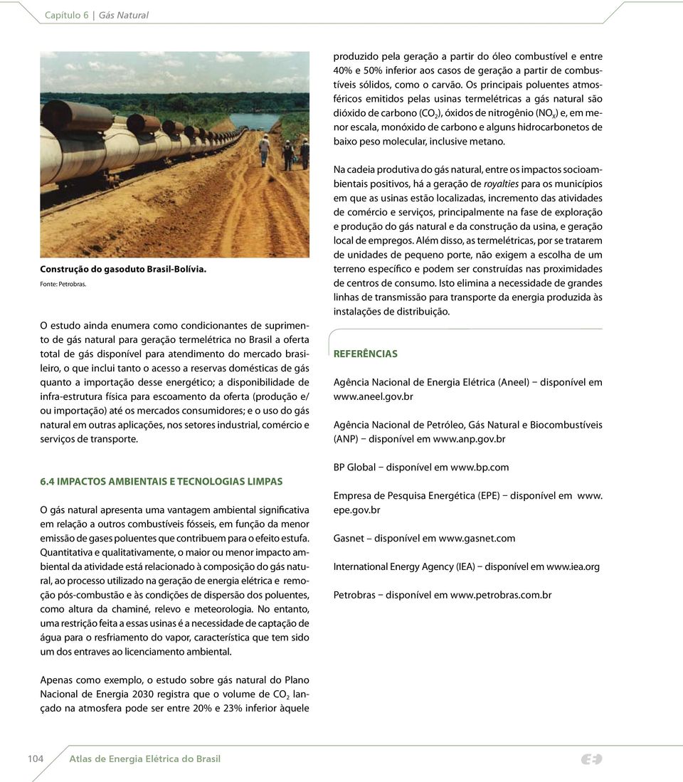 hidrocarbonetos de baixo peso molecular, inclusive metano. Construção do gasoduto Brasil-Bolívia. Fonte: Petrobras.