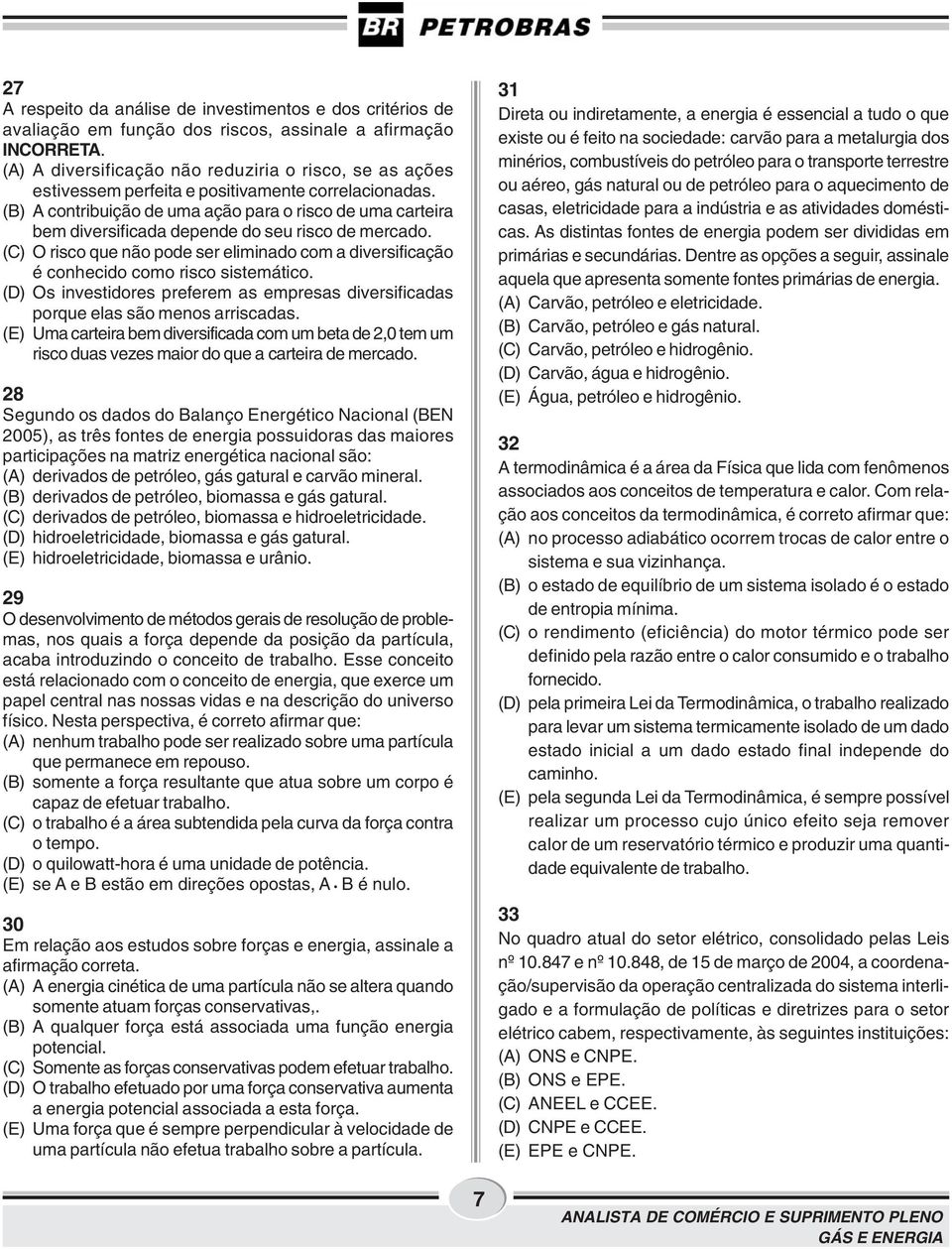 (B) A contribuição de uma ação para o risco de uma carteira bem diversificada depende do seu risco de mercado.