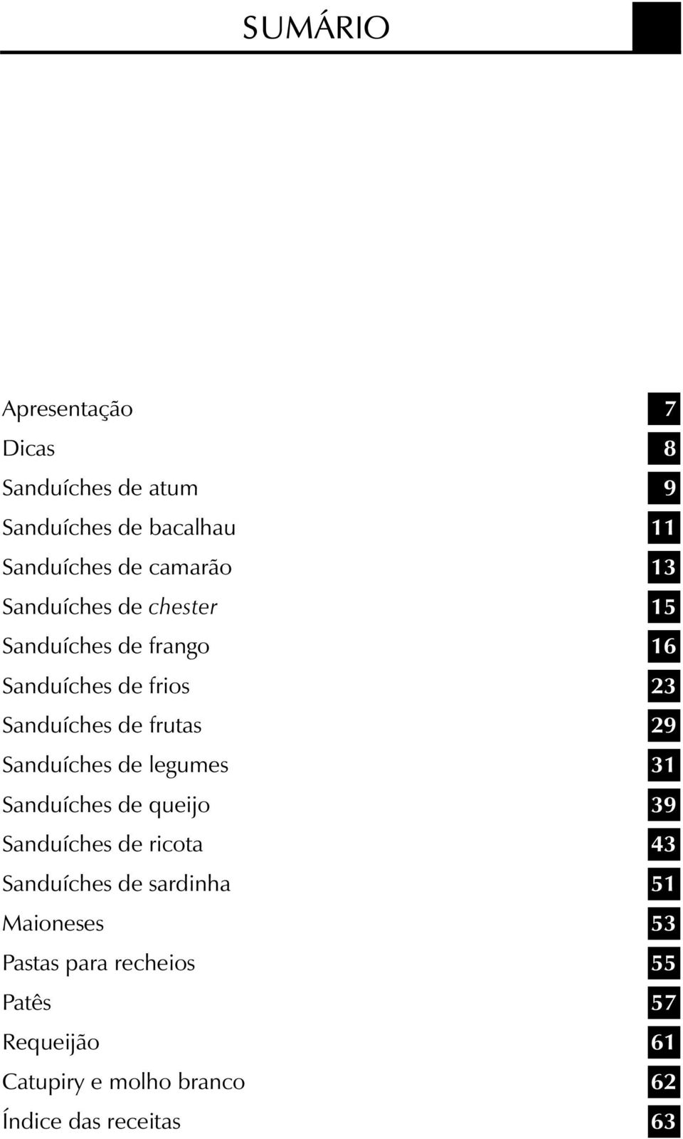 Sanduíches de legumes 31 Sanduíches de queijo 39 Sanduíches de ricota 43 Sanduíches de sardinha 51