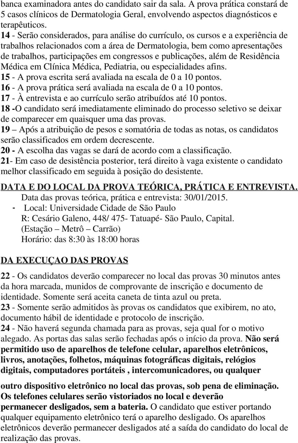 publicações, além de Residência Médica em Clínica Médica, Pediatria, ou especialidades afins. 15 - A prova escrita será avaliada na escala de 0 a 10 pontos.