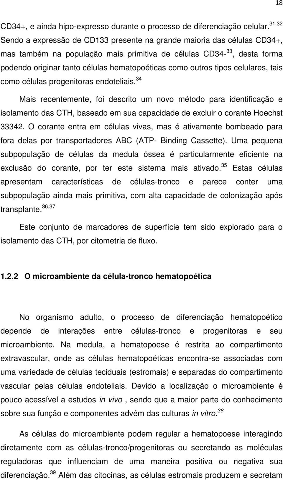 como outros tipos celulares, tais como células progenitoras endoteliais.