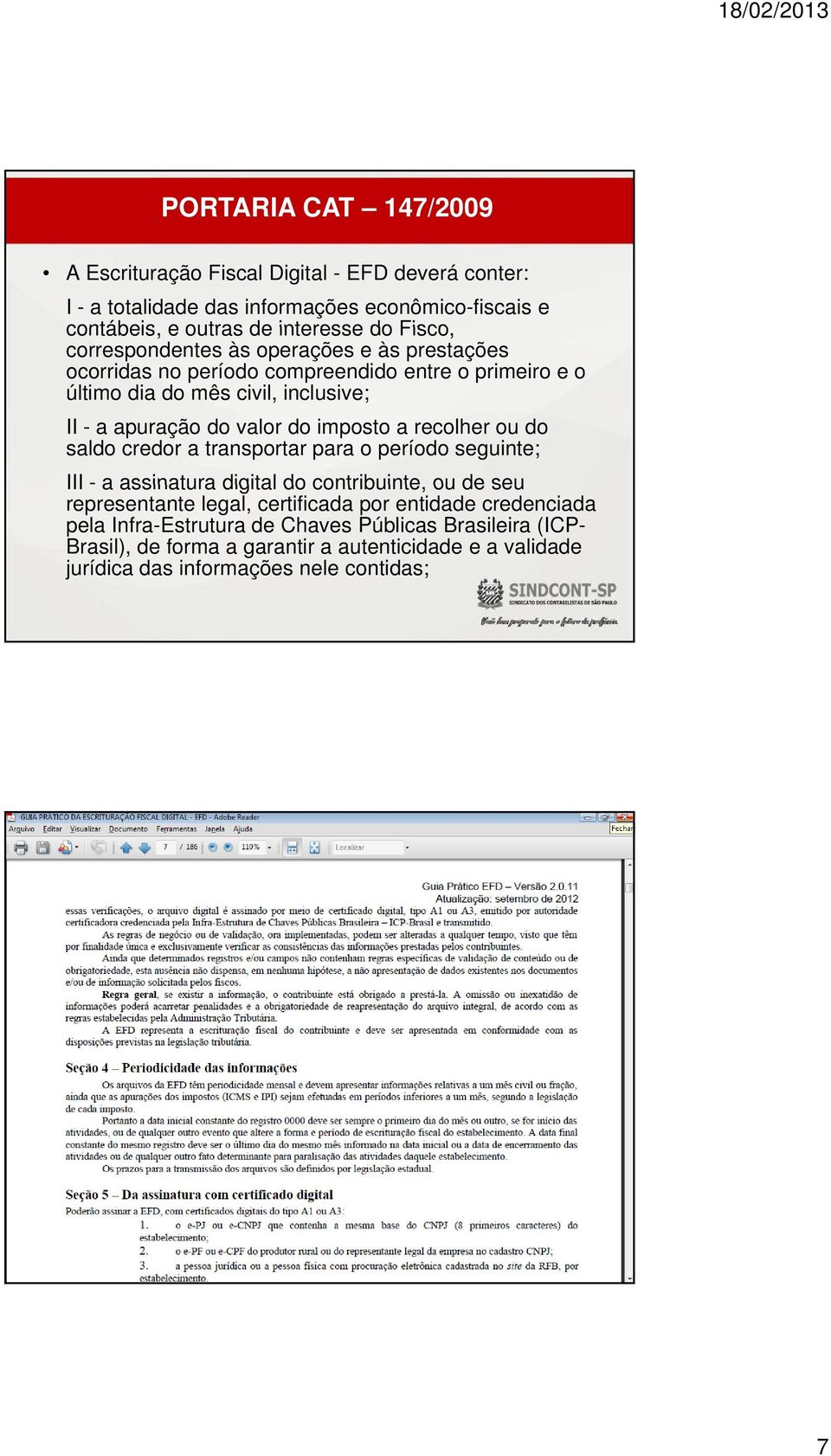 ou do saldo credor a transportar para o período seguinte; III - a assinatura digital do contribuinte ou de seu III a assinatura digital do contribuinte, ou de seu representante