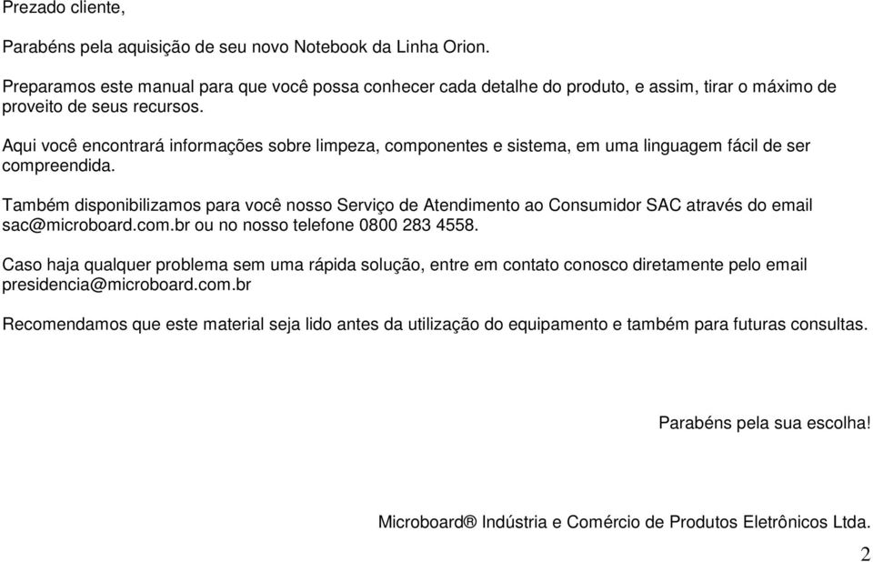 Aqui você encontrará informações sobre limpeza, componentes e sistema, em uma linguagem fácil de ser compreendida.