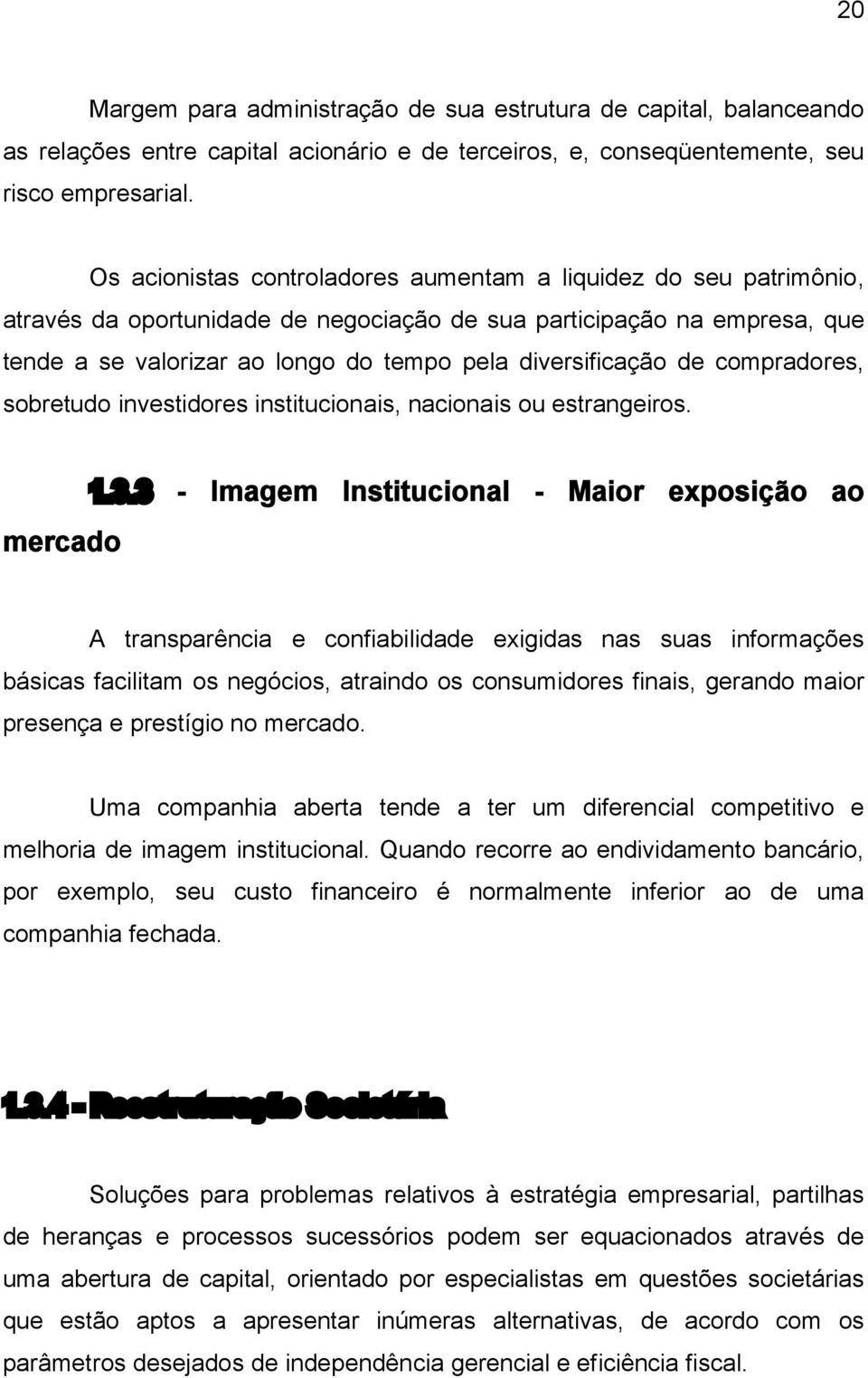 de compradores, sobretudo investidores institucionais, nacionais ou estrangeiros. mercado 1.3.