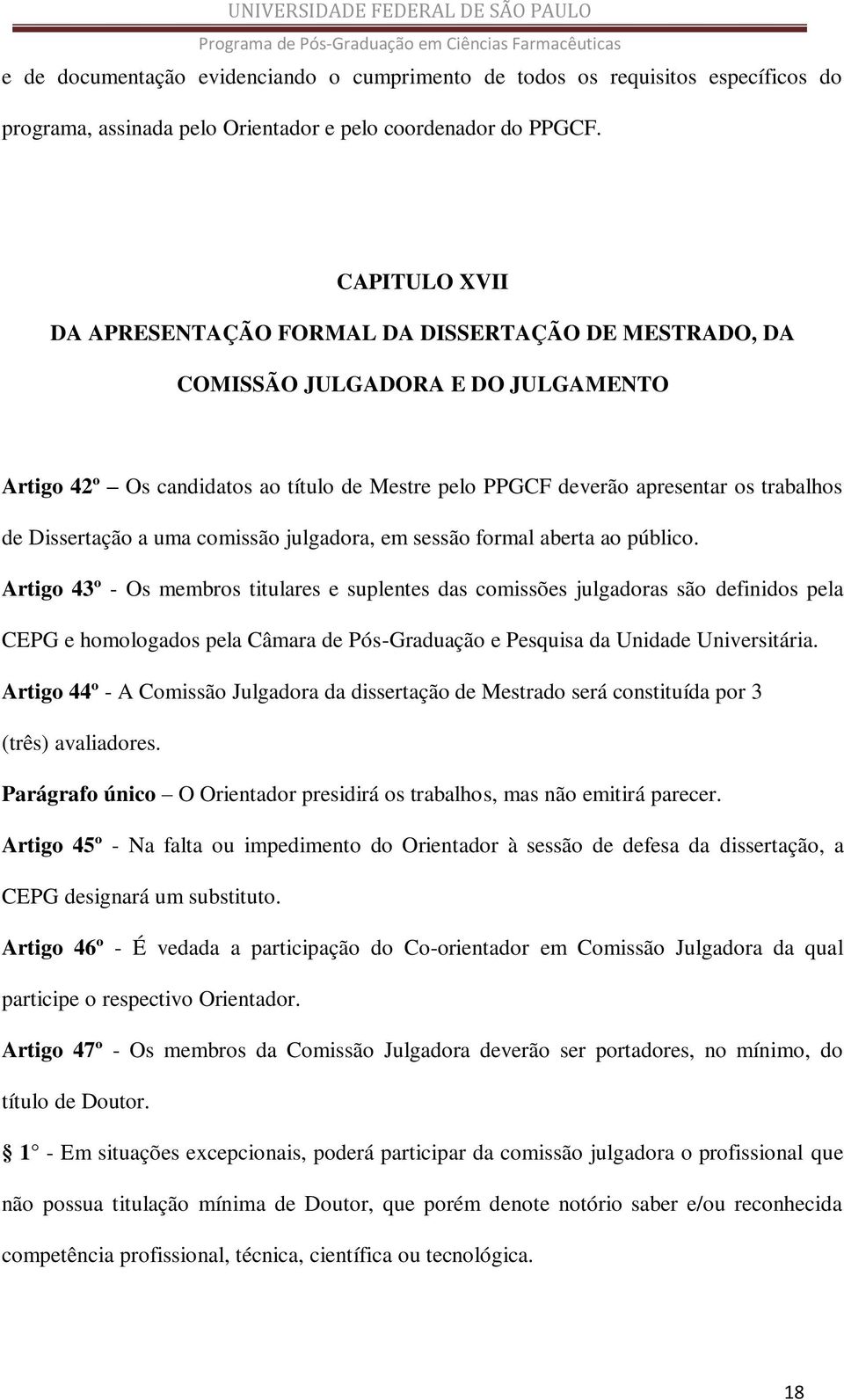 Dissertação a uma comissão julgadora, em sessão formal aberta ao público.