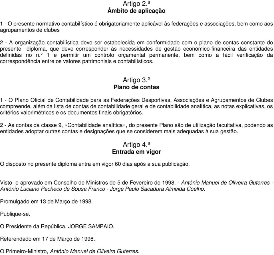 estabelecida em conformidade com o plano de contas constante do presente diploma, que deve corresponder às necessidades de gestão económico-financeira das entidades definidas no n.