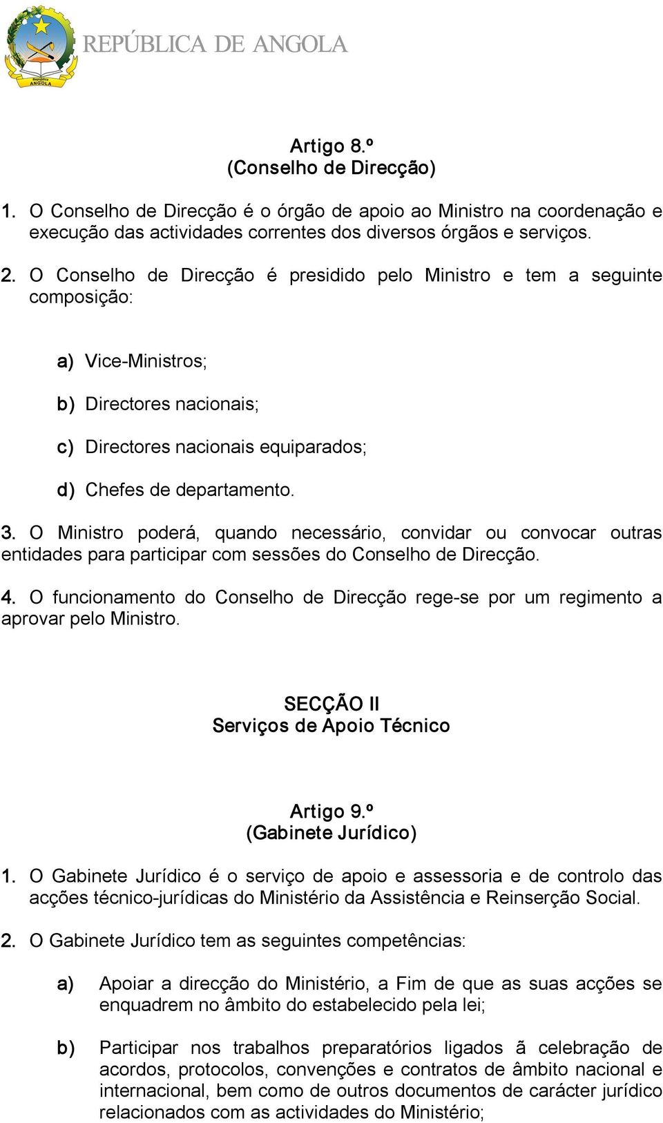 O Ministro poderá, quando necessário, convidar ou convocar outras entidades para participar com sessões do Conselho de Direcção. 4.