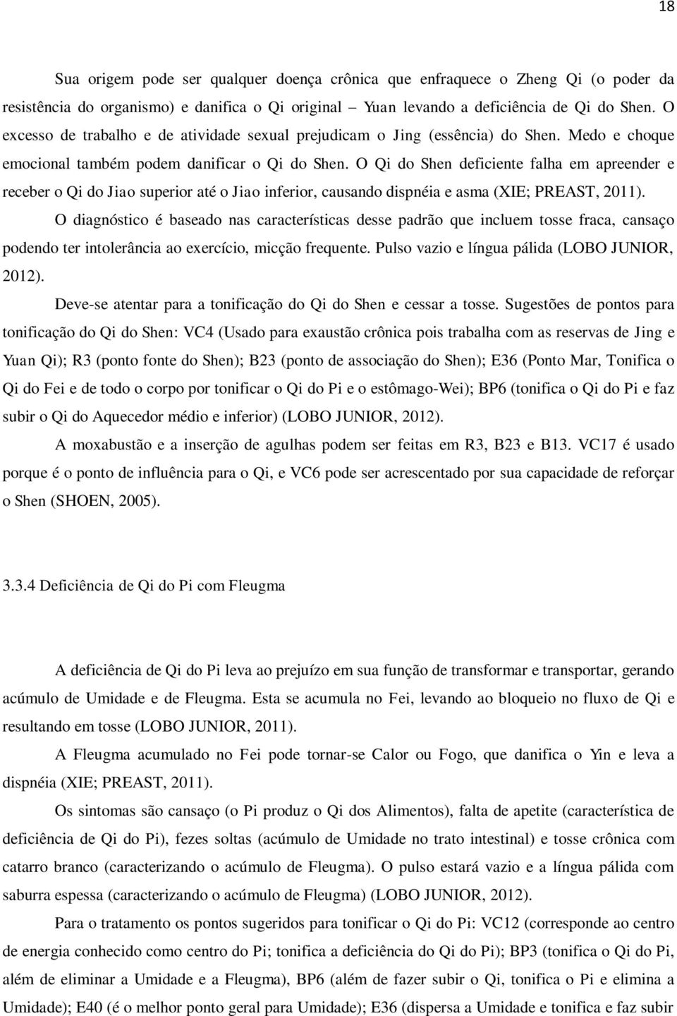 O Qi do Shen deficiente falha em apreender e receber o Qi do Jiao superior até o Jiao inferior, causando dispnéia e asma (XIE; PREAST, 2011).