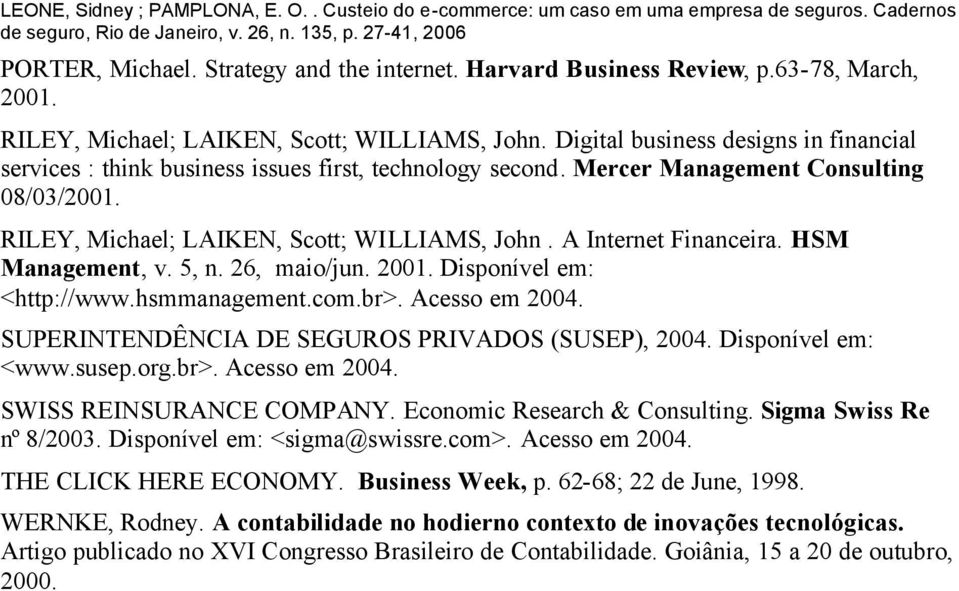 A Internet Financeira. HSM Management, v. 5, n. 26, maio/jun. 2001. Disponível em: <http://www.hsmmanagement.com.br>. Acesso em 2004. SUPERINTENDÊNCIA DE SEGUROS PRIVADOS (SUSEP), 2004.