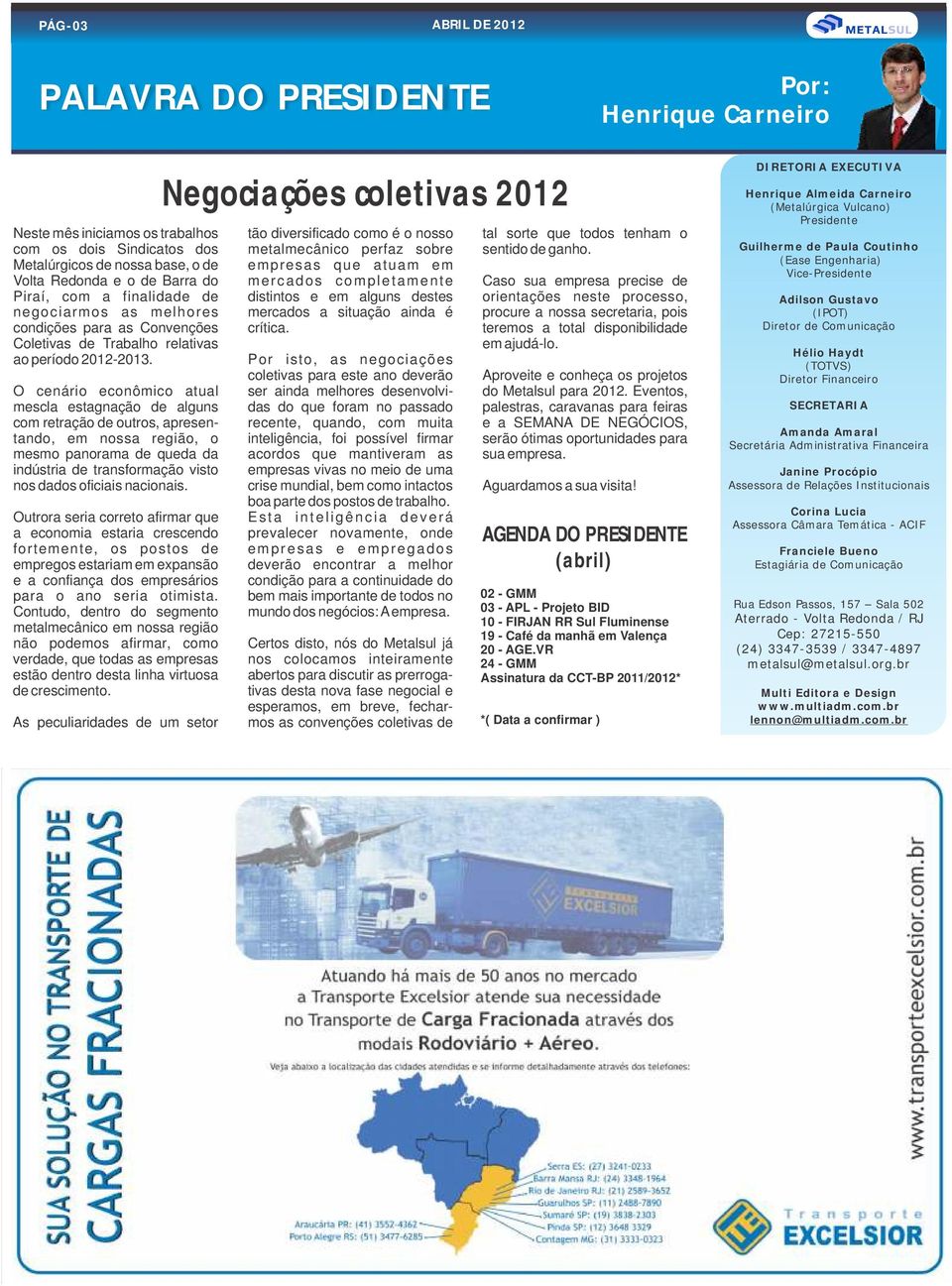 Metalúrgicos de nossa base, o de empresas que atuam em Volta Redonda e o de Barra do mercados completamente Caso sua empresa precise de Piraí, com a finalidade de distintos e em alguns destes